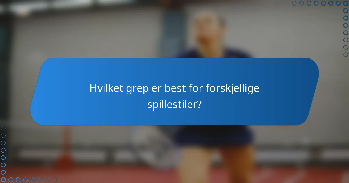 Hvilket grep er best for forskjellige spillestiler?