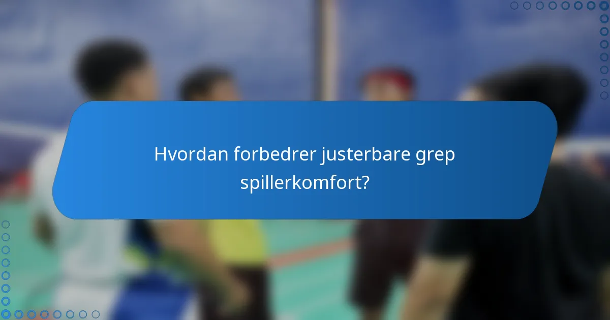 Hvordan forbedrer justerbare grep spillerkomfort?